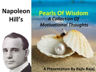 Pearls Of Wisdom A Collection Of  Motivational Thoughts A Presentation By Rajiv Bajaj Napoleon Hill’s 