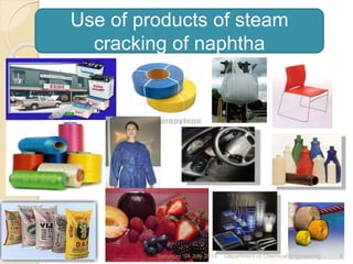 Use of products of steam
cracking of naphtha
Saturday, 04 July 2015 6Department of Chemical Engineering
 