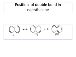 Position of double bond in
naphthalene
 