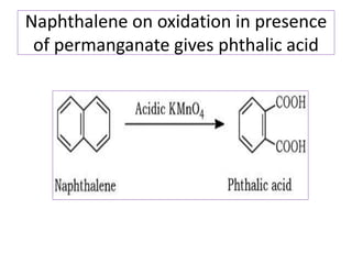 Naphthalene on oxidation in presence
of permanganate gives phthalic acid
 