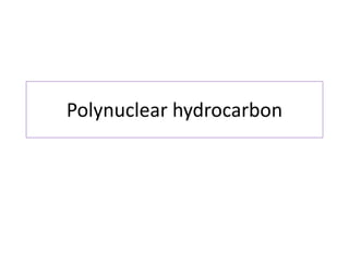 Polynuclear hydrocarbon
 