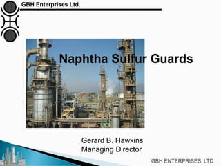 Gerard B. Hawkins
Managing Director
Naphtha Sulfur Guards
 