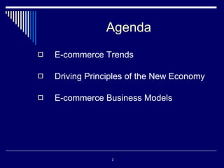 Agenda E-commerce Trends Driving Principles of the New Economy E-commerce Business Models 