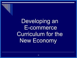 Developing an  E-commerce Curriculum for the New Economy  