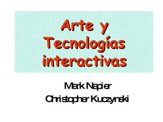 Arte y Tecnologías interactivas Mark Napier Christopher Kuczynski 