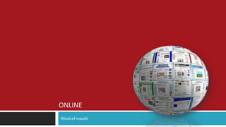 ONLINE
Word of mouth
 