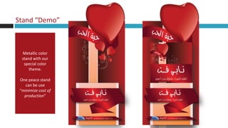 Stand “Demo”



  Metallic color
  stand with our
   special color
      theme.

 One peace stand
    can be use
 “minimize cost of
   production”
 