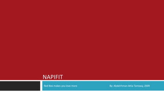 NAPIFIT
Red Box makes you love more   By: Abdelrhman Attia Tantawy, 2009
 