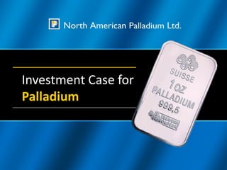 Investment Case for
Palladium
 