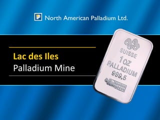 Lac des Iles
Palladium Mine
 