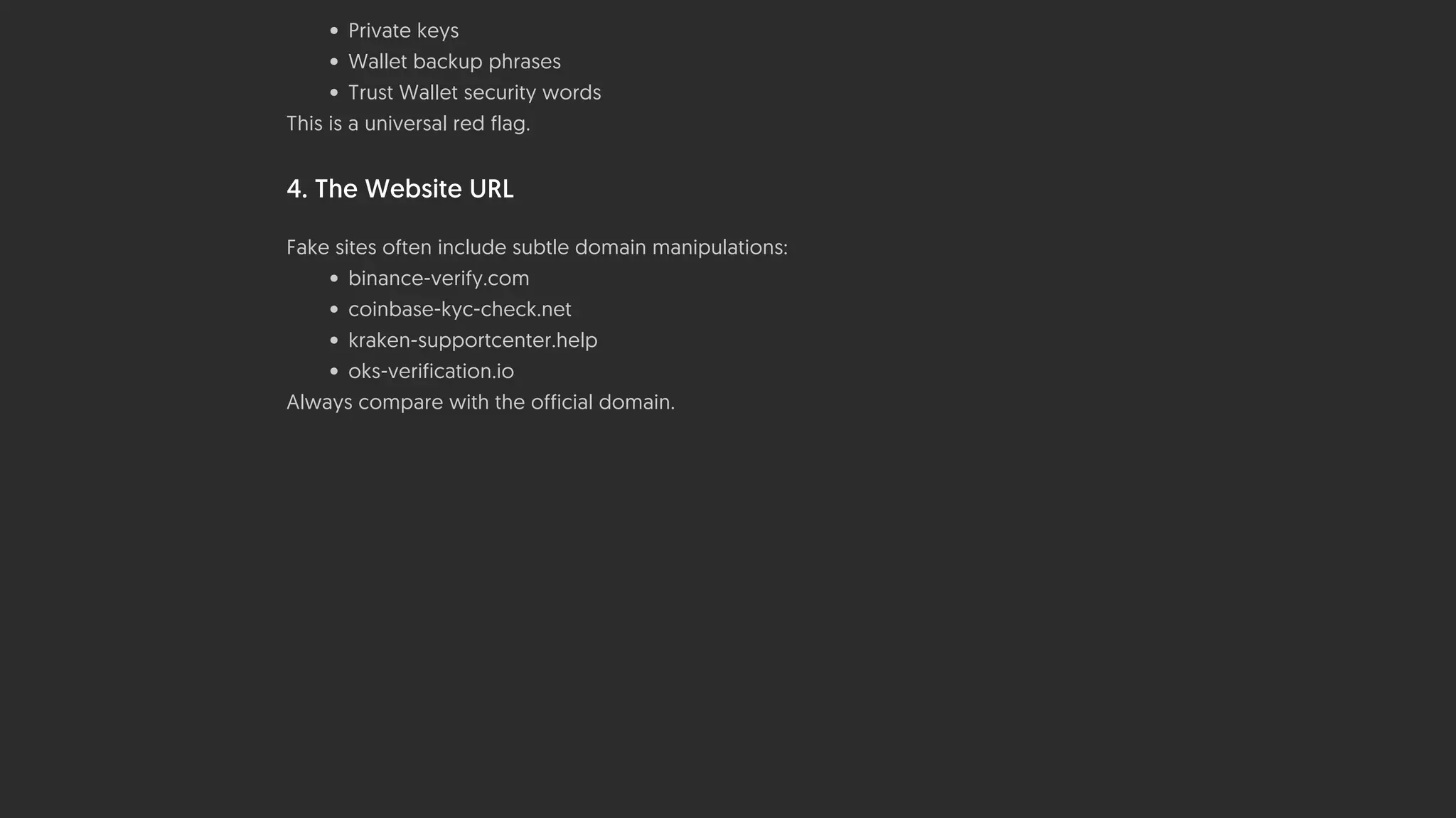 • Private keys
• Wallet backup phrases
• Trust Wallet security words
This is a universal red flag.
4. The Website URL
Fake sites often include subtle domain manipulations:
• binance-verify.com
• coinbase-kyc-check.net
• kraken-supportcenter.help
• oks-verification.io
Always compare with the official domain.
 