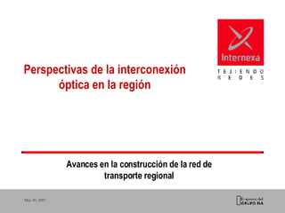 Perspectivas de la interconexión óptica en la región Avances en la construcción de la red de transporte regional 