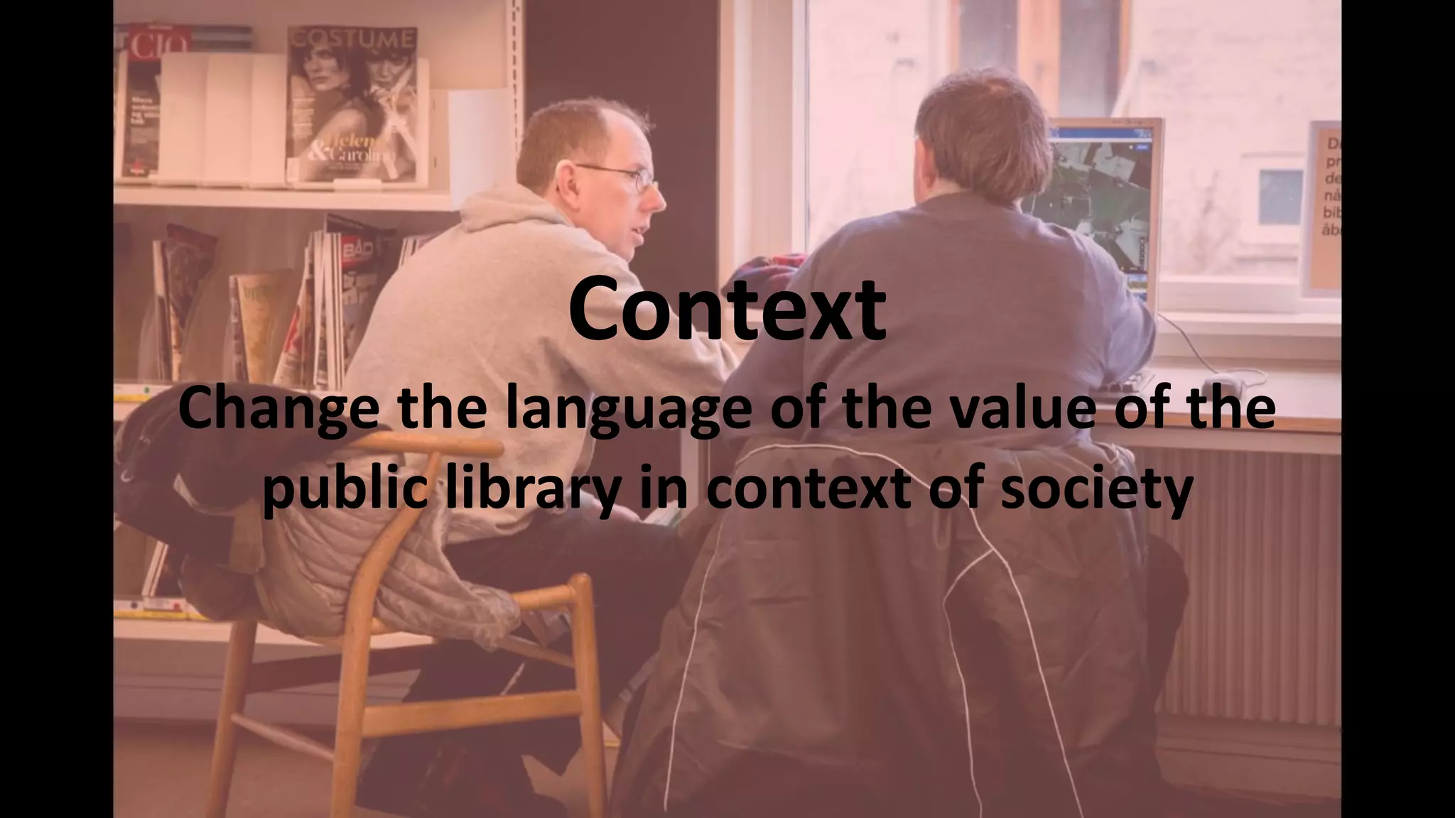 Context
Change the language of the value of the
public library in context of society
 