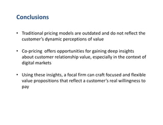 • Traditional pricing models are outdated and do not reflect the
customer’s dynamic perceptions of value
• Co-pricing offe...