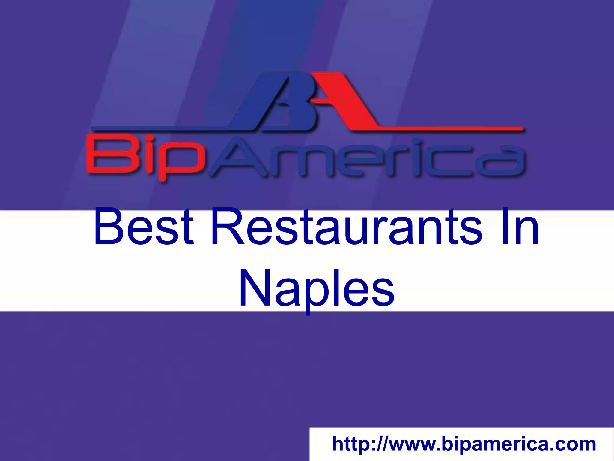 Best Restaurants In
Naples
http://www.bipamerica.com