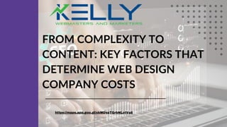 FROM COMPLEXITY TO
CONTENT: KEY FACTORS THAT
DETERMINE WEB DESIGN
COMPANY COSTS
https://maps.app.goo.gl/xkMDspTGrbNLotVa6
 