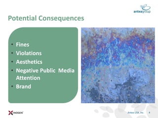 • Fines
• Violations
• Aesthetics
• Negative Public Media
Attention
• Brand
Potential Consequences
4Antea USA, Inc.
 