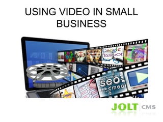 USING VIDEO IN SMALL
BUSINESS
 