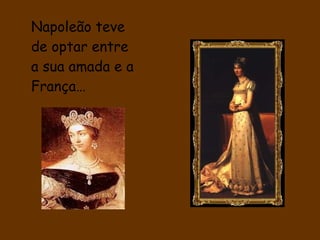Napoleão teve de optar entre a sua amada e a França…  