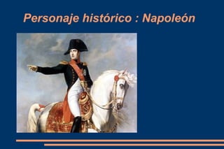Personaje histórico : Napoleón
 