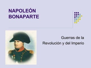 NAPOLEÓN  BONAPARTE   Guerras de la Revolución y del Imperio 