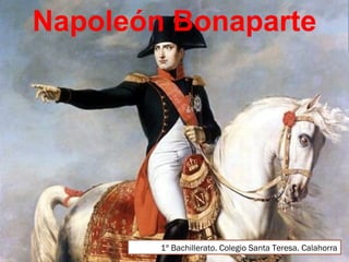 Napoleón Bonaparte 
1º Bachillerato. Colegio Santa Teresa. Calahorra 
 