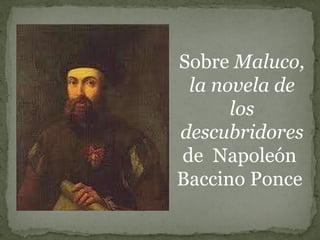 Sobre  Maluco, la novela de los descubridores  de  Napoleón  Baccino Ponce  