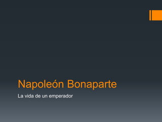 Napoleón Bonaparte
La vida de un emperador
 