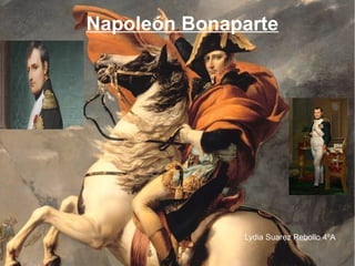 Napoleón Bonaparte
Lydia Suarez Rebollo 4ºA
 
