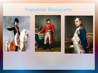 Napoleón Bonaparte
Nohemí pazmiño 4ºA Diver
 