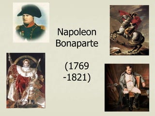 Napoleon
Bonaparte
(1769
-1821)
 