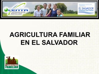 AGRICULTURA FAMILIAR
EN EL SALVADOR
 