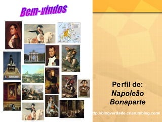 Perfil de:  Napoleão Bonaparte http://blogverdade.criarumblog.com/ 