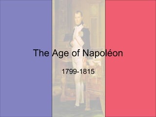 The Age of Napoléon 1799-1815 
