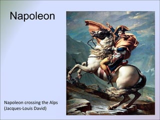 Napoleon crossing the Alps
(Jacques-Louis David)
Napoleon
 