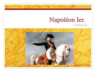 Napoléon Ier.  Le Petit Corse. 