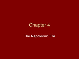 Chapter 4
The Napoleonic Era
 