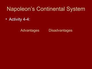 Napoleon’s Continental System
• Activity 4-4:
Advantages Disadvantages
 