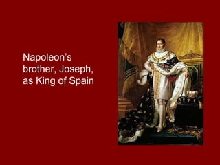 Napoleon’s
brother, Joseph,
as King of Spain
 