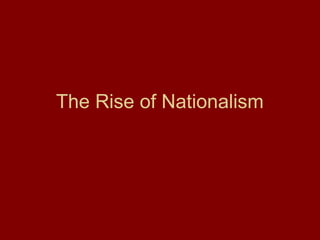 The Rise of Nationalism
 