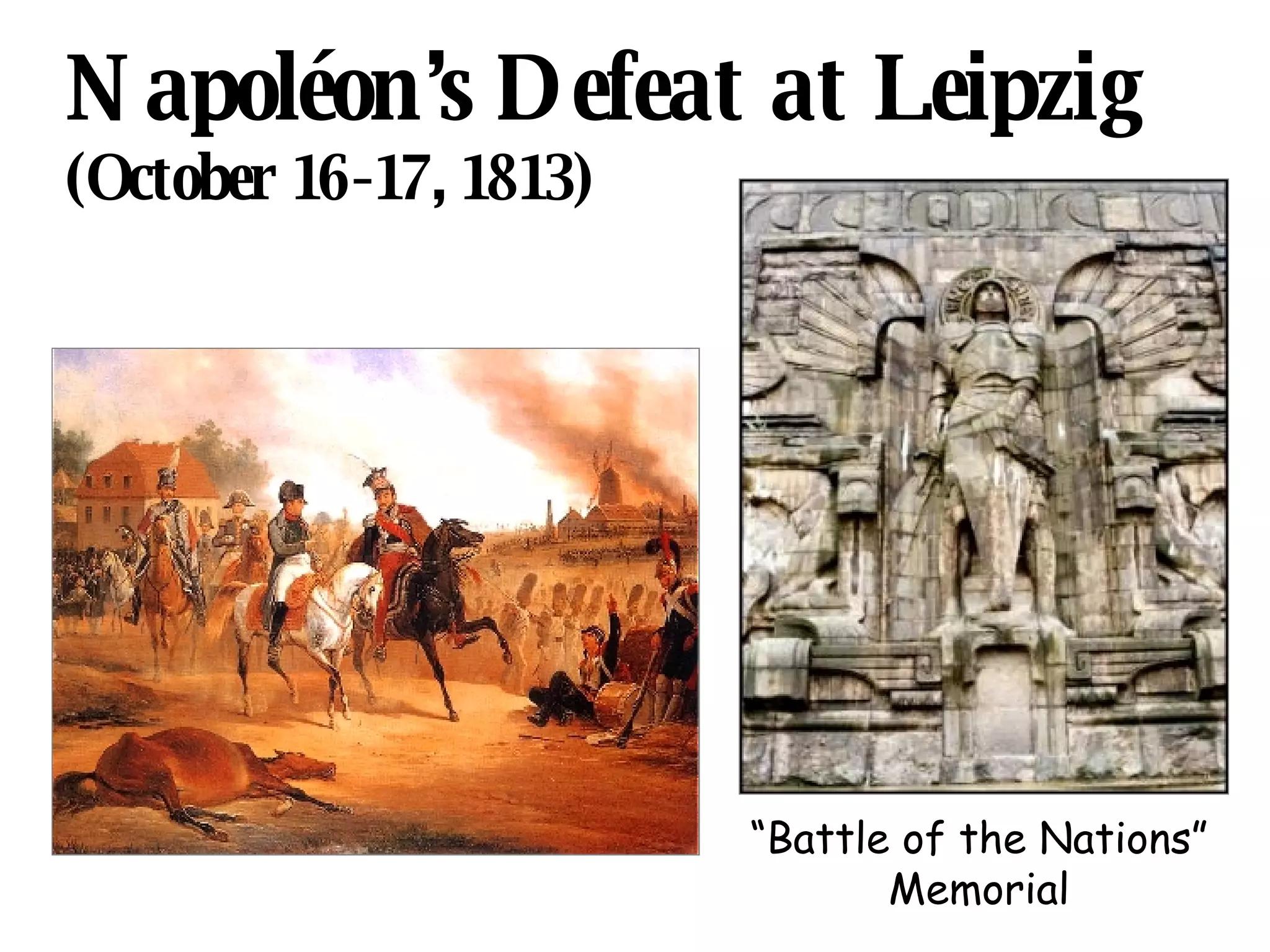 Napoléon’s Defeat at Leipzig (October 16-17, 1813) “ Battle of the Nations” Memorial 