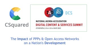 The Impact of PPPs & Open Access Networks
on a Nation's Development
 