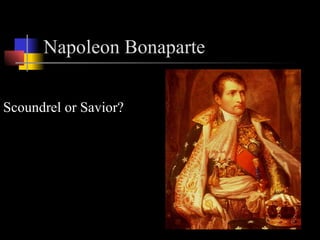 Napoleon Bonaparte   ,[object Object],Napoleon Bonaparte  1769-1821   Born on French ruled island of Corsica (in the Mediterranean)  