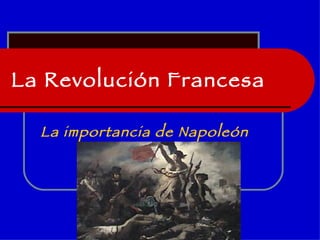 La Revolución Francesa La importancia de Napoleón 