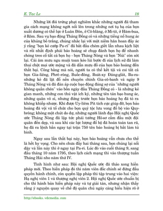 E. Tac Le                                                                  18

       Nhûäng lúâi àoâi trûâng phaåt nghiïm khùæc nhûäng ngûúâi àaä tham
gia caách maång khöng ngúát nöíi lïn trong nhûäng núi tuå baå cuãa boån
xuêët dûúng coá thïë lûåc úã Luên Àön, úã Cö-blùng, úã Mi-tö, úã Hùm-bua,
úã Röm. Sau vuå baåo àöång Thaáng Àöìng coã vaâ nhûäng tiïëng nöí hung aác
cuãa khuãng böë trùæng, chuáng nhùæc laåi vúái möåt niïìm hên hoan àêìy aác
yá rùçng "boån keã cûúáp Pa-ri" àaä bùæt àêìu cheám giïët lêîn nhau kõch liïåt
vaâ röìi nhêët àõnh phaái baão hoaâng seä chuåp àaánh boån hoå àïí nhanh
choáng treo cöí têët caã boån hoå - boån Thaáng Noáng vaâ boån "Nuái" coân soát
laåi. Caái êm mûu ngu muöåi toan keáo luâi bûúác ài cuãa lõch sûã àaä laâm
thui chöåt moåi ûúác möång vaâ àaä dêîn mûu àöì cuãa boån baão hoaâng àïën
thêët baåi. Cöng bùçng maâ noái, ngûúâi ta coá thïí kïët töåi vaâ coi têët caã
boån Gia-liïng, Phrï-röng, Buöëc-àöng, Boaát-xy Àùng-glaát, Ba-ra-
nhûäng keã àaä lêåt àöí nïìn chuyïn chñnh Gia-cö-banh vaâ ngaây 9
Thaáng Noáng vaâ àaä àaân aáp cuöåc baåo àöång àaáng súå cuãa "nhûäng ngûúâi
khöng quêìn cheän" vaâo böën ngaây àêìu Thaáng Àöìng coã - laâ nhûäng keã
gian manh, nhûäng con thuá vêåt ñch kyã, nhûäng tïn taân baåo hung aác,
nhûäng quên vö só, nhûng àûáng trûúác boån baão hoaâng hoå àaä toã ra
khöng khiïëp nhûúåc. Khi àûúåc Uy-liïm Pñt tñch cûåc giuáp àúä, boån baão
hoaâng àaä vöåi vaä töí chûác cho boån quyá töåc lûu vong àöí böå vaâo Quy-
bröng; khöng möåt chuát do dûå, nhûäng ngûúâi laänh àaåo Höåi nghõ Quöëc
ûúác Thaáng Noáng àaä lêåp tûác phaái tûúáng Hö-sú cêìm àêìu möåt àöåi
quên àïën deåp, vaâ sau khi caác lûåc lûúång àöí böå àaä hoaân toaân tan raä,
hoå àaä ra lïånh bùæn ngay taåi trêån 750 tïn baão hoaâng bõ bùæt laâm tuâ
binh.
        Ngay sau lêìn thêët baåi naây, boån baão hoaâng vêîn chûa cho thïë
laâ hïët hy voång. Cho nïn chûa àêìy hai thaáng sau, boån chuáng laåi nöíi
dêåy vaâ lêìn naây thò úã ngay taåi Pa-ri. Luác àoá vaâo cuöëi thaáng 9, sang
àêìu thaáng 10 nùm 1795, theo lõch caách maång thò vaâo thûúång tuêìn
Thaáng Haái nho nùm thûá IV.
      Tònh hònh nhû sau: Höåi nghõ Quöëc ûúác àaä thaão xong hiïën
phaáp múái. Theo hiïën phaáp àoá thò nùm viïn àöëc chñnh seä àûáng àêìu
quyïìn haânh chñnh, coân quyïìn lêåp phaáp thò têåp trung vaâo hai viïån:
Haå nghõ viïn 1 vaâ thûúång nghõ viïn 2. Höåi nghõ Quöëc ûúác chuêín bõ
cho thi haânh baãn hiïën phaáp naây vaâ tûå giaãi taán, nhûng nhêån thêëy
rùçng yá nguyïån quay vïì chïë àöå quên chuã ngaây caâng biïíu hiïån roä úã

http://ebooks. vdcmedia. com
 