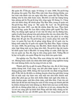 NAPOLEON BONAPARTE (quyïín 2)                                                 97

àöåi quên àoá. ÚÃ Bu-gö, ngaây 10 thaáng 11 nùm 1808, Na-pö-lï-öng
àaä giaáng cho quên Têy Ban Nha möåt trêån thua khuãng khiïëp; sau
hai trêån nûäa àaánh vaâo caác ngaây tiïëp theo, quên àöåi Têy Ban Nha
dûúâng nhû bõ tiïu diïåt hoaân toaân. Ma-àrñt coá möåt lûåc lûúång huâng
hêåu phoâng giûä bõ Na-pö-lï-öng tiïën cöng ngaây 30 thaáng 11. Cuäng
nïn noái thïm rùçng, àïí chinh phuåc Têy Ban Nha, trong söë quên maâ
Na-pö-lï-öng àûa sang coá "àöåi quên Ba Lan" do Na-pö-lï-öng
thaânh lêåp nùm 1807, sau k àaä chiïëm àûúåc Ba Lan. Theo lïånh
                                  hi
Na-pö-lï-öng, quên Ba Lan àiïn cuöìng cheám giïët ngûúâi Têy Ban
Nha, hoå chùèng nghô ngúåi gò vïì caái viïåc höí nhuåc maâ hoå àûúng laâm,
nghôa laâ phaá hoaåi phong traâo giaãi phoáng dên töåc cuãa nhên dên Têy
Ban Nha. Na-pö-lï-öng noái vúái hoå rùçng coân cêìn phaãi toã ra xûáng
àaáng hún àïí gúåi cho Na-pö-lï-öng caái yá muöën phuåc höìi nûúác Ba
Lan, vaâ quên Ba Lan àaä cöë gùæng xûáng àaáng vúái töí quöëc cuãa hoå
bùçng caách cûúáp lêëy töí quöëc cuãa ngûúâi Têy Ban Nha. Ngaây 4 thaáng
12 nùm 1808, Na-pö-lï-öng vaâo Ma-àrñt. Kinh thaânh àoán tiïëp keã
xêm lûúåc bùçng möåt sûå im lùång nhû chïët. Na-pö-lï-ö lêåp tûác tuyïn
böë thiïët quên luêåt úã Ma-àrñt vaâ trong khùæp caã nûúác, thiïët lêåp caác
toâa aán quên sûå. Sau àoá, öng ta tiïën cöng quên Anh. Tûúáng Mo-rú
bõ baåi vaâ bõ giïët, coân quên Phaáp thò truy kñch taân quên Anh.
       Sûå nghiïåp cuãa Têy Ban Nha xem chûâng laåi möåt lêìn nûäa àöí
vúä . Nhûng hoaân caãnh cuãa nhên dên khúãi nghôa caâng nghiïm troång
thò cuöåc khaáng chiïën cuãa hoå caâng trúã nïn aác liïåt.
       Thaânh phöë Xa-ra-göët bõ quên Phaáp bao vêy, àaä cöë thuã trong
nhiïìu thaáng trúâi. Cuöëi cuâng, sau khi phaá àûúåc ngoaåi vi, ngaây 27
thaáng giïng nùm 1809, thöëng chïë Lan-nú àaä vaâo àûúåc trong thaânh
phöë. ÚÃ àoá, höìi êëy àaä diïîn ra nhûäng chuyïån chûa bao giúâ thêëy trong
bêët cûá möåt cuöåc vêy haäm naâo: möîi möåt cùn nhaâ biïën thaânh möåt
phaáo àaâi: phaãi gay go lùæm múái chiïëm àûúåc möåt ngöi nhaâ chûáa xe,
möåt chuöìng ngûåa, möåt kho chûáa rûúåu, möåt kho thoác. Cuöåc taân saát
khöëc liïåt àoá àaä keáo daâi haâng ba tuêìn lïî liïìn trong caái thaânh phöë àaä
bõ chiïëm nhûng luön luön khaáng cûå. Binh lñnh cuãa Lan-nú àaä cheám
giïët têët caã, khöng phên biïåt ai, caã àaân baâ vaâ treã con, nhûng àaân baâ
vaâ treã con cuäng giïët laåi binh lñnh Phaáp möîi khi thêëy chuáng sú húã.
Quên Phaáp àaä taân saát 20.000 quên àöìn truá trong thaânh phöë vaâ

http://ebooks. vdcmedia. com
 