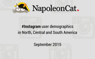 #Instagram user demographics
in North, Central and South America
September 2015
 