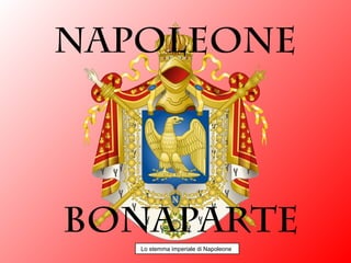 Napoleone
bonaparte
Lo stemma imperiale di Napoleone
 