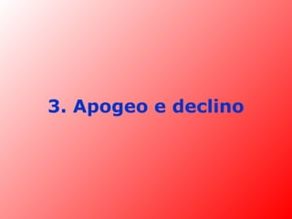 3. Apogeo e declino
 