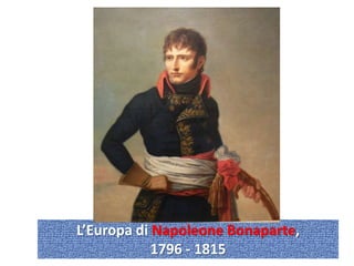 L’Europa di Napoleone Bonaparte,
            1796 - 1815
 